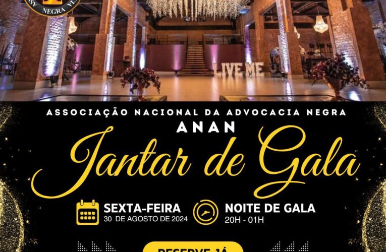 JANTAR DE GALA DA ASSOCIAÇÃO NACIONAL DA ADVOCACIA NEGRA – ANAN